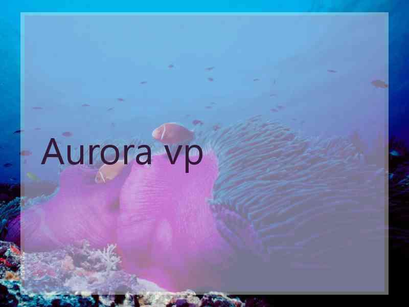 Aurora vp
